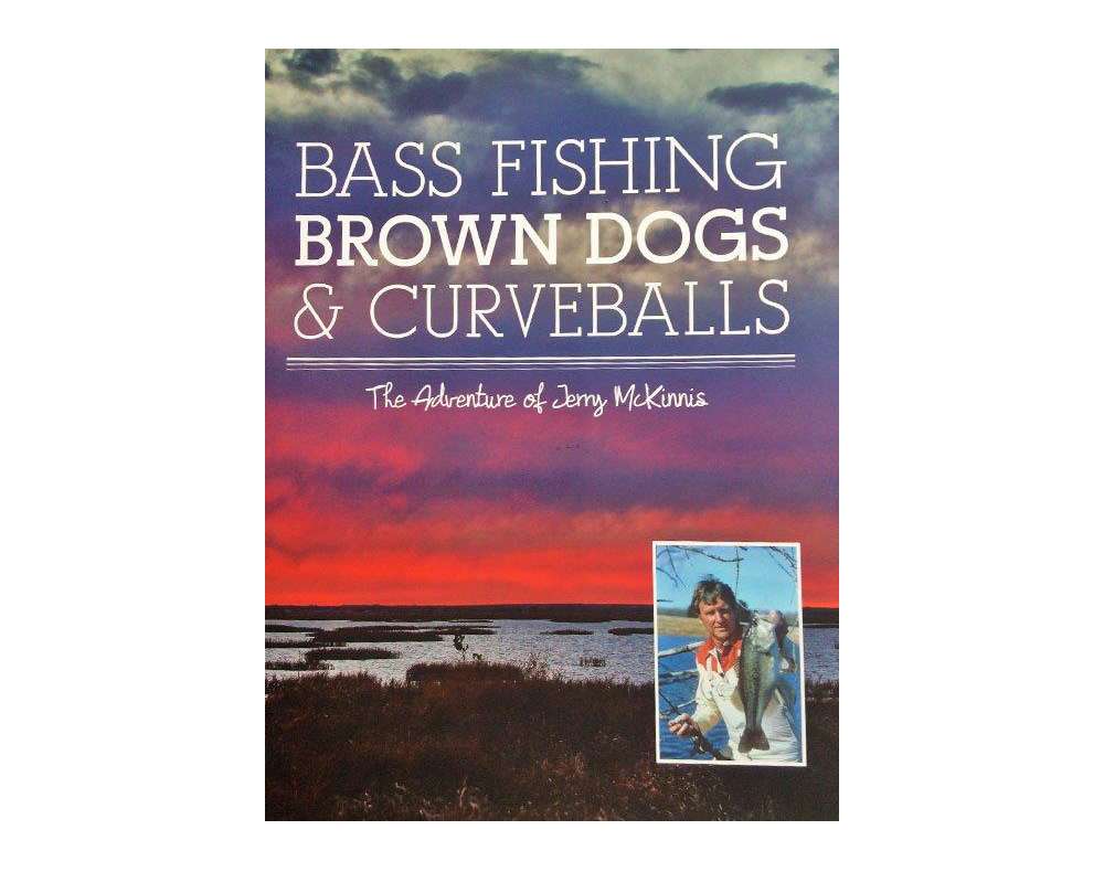 <b>Bass Fishing, Brown Dogs & Curveballs:</b> Jerry McKinnis is a prolific American storyteller. He made sure he had a story to tell every week for 44 years on his TV show, The Fishinâ Hole. Heâs well known around B.A.S.S. and his production company, JM Associates, to start an address with, âI have a story.â Now heâs spun his yarns into a book, stitching together stories of his life into an autobiography, <i>Bass Fishing, Brown Dogs & Curveballs</i>. $27.95; <a href=