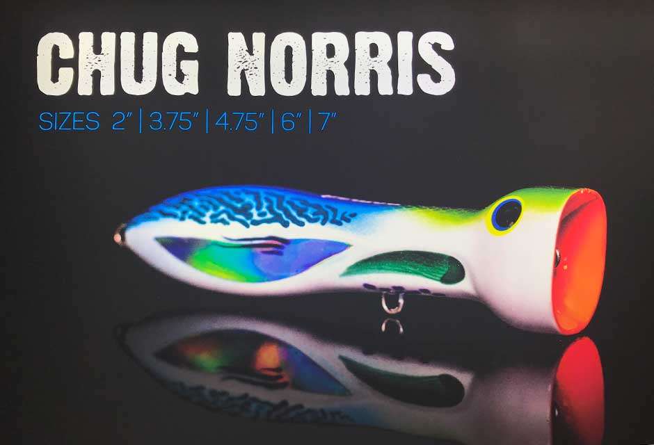 Here is my winner of the most cleverly named lure -- the Chug Norris, a huge saltwater plug. Like Chuck Norris, it doesnât even need hooks to put fish in the boat.